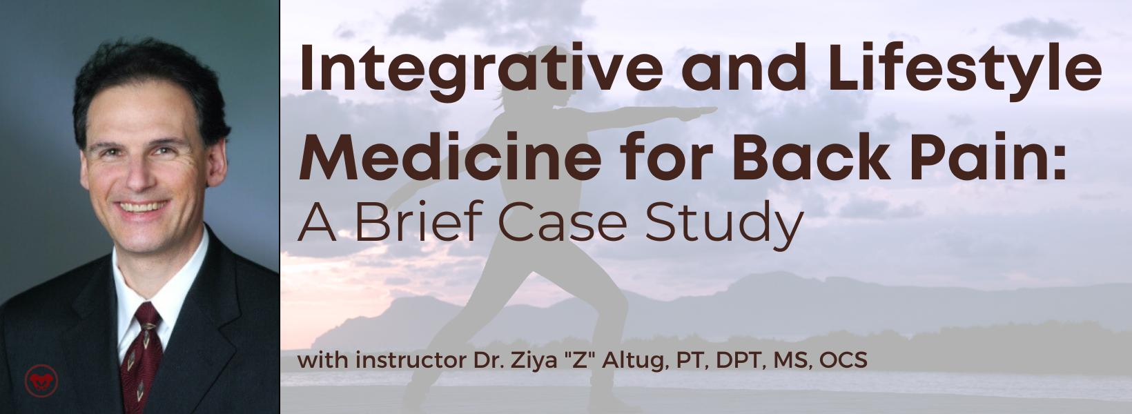 Integrative and Lifestyle Medicine for Back Pain: 
A Brief Case Study