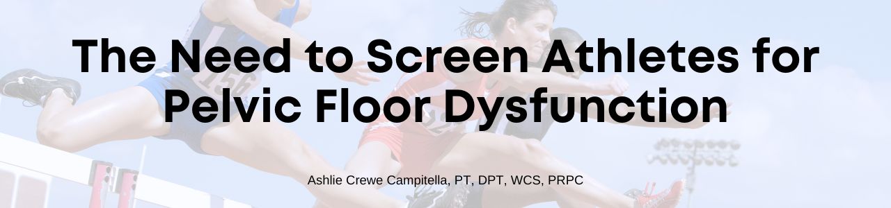 The Need to Screen Athletes for Pelvic Floor Dysfunction