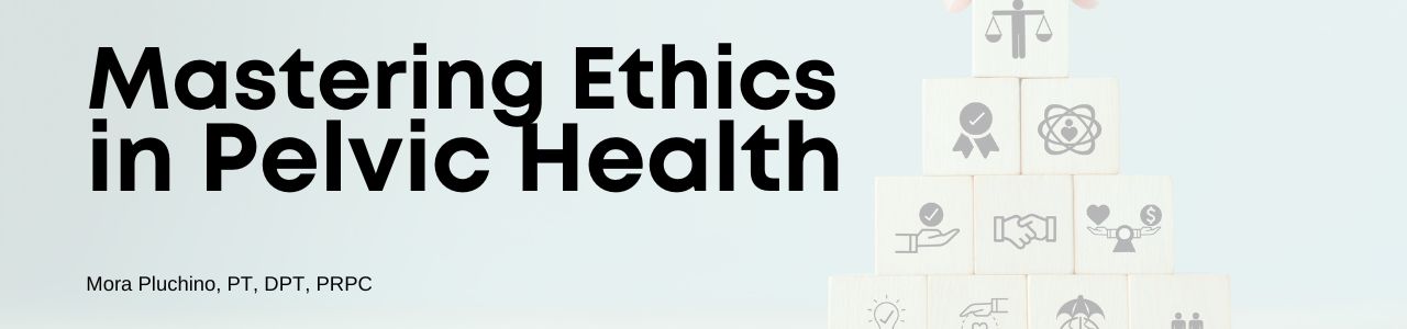 Mastering Ethics in Pelvic Health