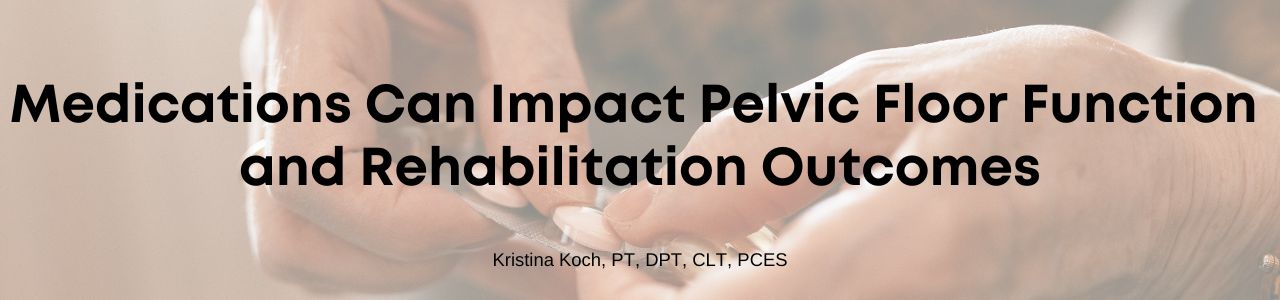 Medications Can Impact Pelvic Floor Function and Rehabilitation Outcomes