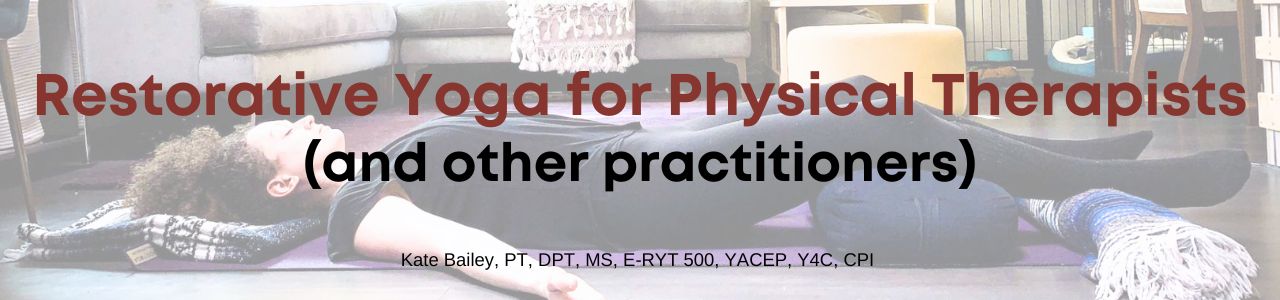 Restorative Yoga for Physical Therapists, and Other Therapists