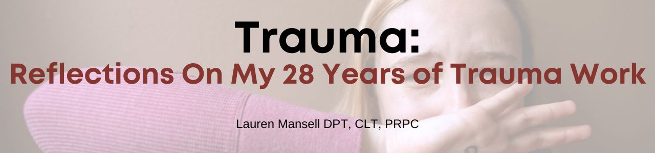 Trauma: Reflections On My 28 Years of Trauma Work.